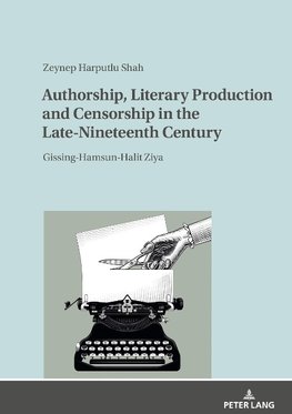 Authorship, Literary Production and Censorship in the Late-Nineteenth Century