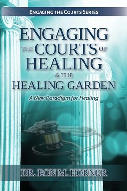 Engaging the Courts of Healing & the Healing Garden