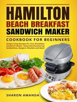 Hamilton Beach Breakfast  Sandwich Maker Cookbook for Beginners