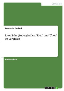 Ritterliche (Super)helden. "Erec" und "Thor" im Vergleich