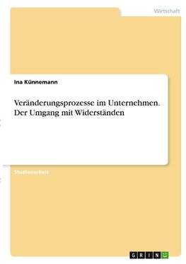 Veränderungsprozesse im Unternehmen. Der Umgang mit Widerständen