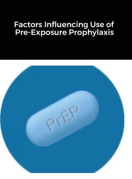 Factors Influencing Use of Pre-Exposure Prophylaxis