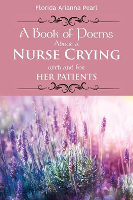 A Book of Poems About a Nurse Crying with and for Her Patients