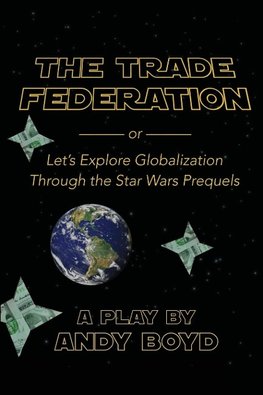 The Trade Federation or Let's Explore Globalization Through the Star Wars Prequels