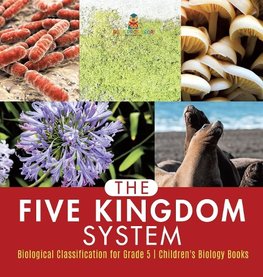 The Five Kingdom System | Biological Classification for Grade 5 | Children's Biology Books