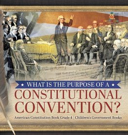 What Is the Purpose of a Constitutional Convention? | American Constitution Book Grade 4 | Children's Government Books