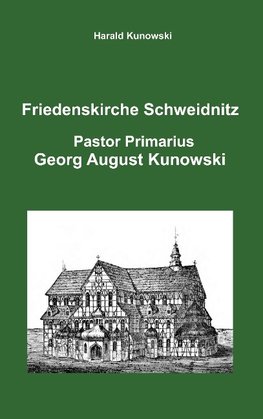 Friedenskirche Schweidnitz, Georg August Kunowski, Pastor Primarius