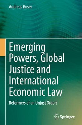 Emerging Powers, Global Justice and International Economic Law