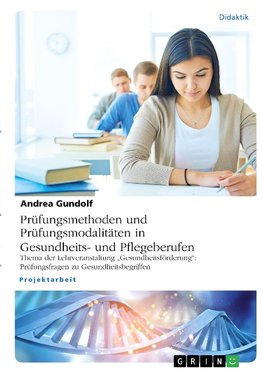 Prüfungsmethoden und Prüfungsmodalitäten in Gesundheits- und Pflegeberufen