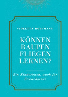 Können Raupen fliegen lernen?