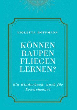 Können Raupen fliegen lernen?