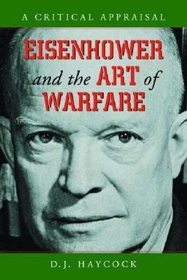 Haycock, D:  Eisenhower and the Art of Warfare