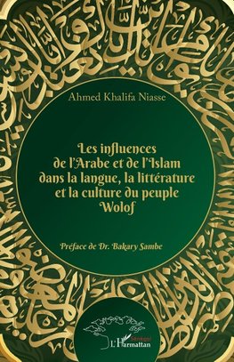 Les influences de l'Arabe et de l'Islam dans la langue, la littérature et la culture du peuple Wolof