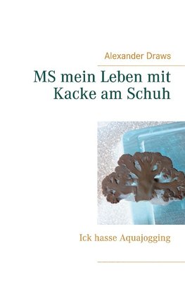 MS mein Leben mit Kacke am Schuh