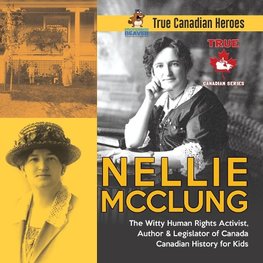 Nellie McClung - The Witty Human Rights Activist, Author & Legislator of Canada | Canadian History for Kids | True Canadian Heroes