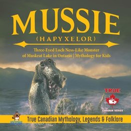 Mussie (Hapyxelor) - Three-Eyed Loch Ness-Like Monster of Muskrat Lake in Ontario | Mythology for Kids | True Canadian Mythology, Legends & Folklore