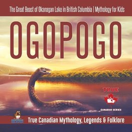 Ogopogo - The Great Beast of Okanagan Lake in British Columbia | Mythology for Kids | True Canadian Mythology, Legends & Folklore