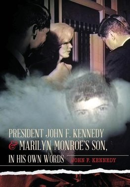 President John F. Kennedy & Marilyn Monroe's Son, in his own words