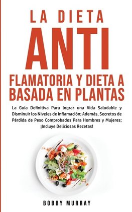 La Dieta Antiflamatoria y Dieta a Basada en Plantas Para Principiantes