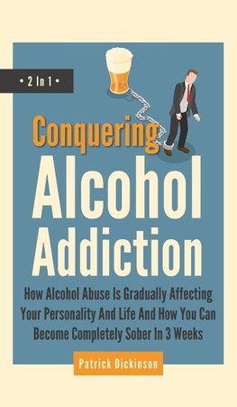 Conquering Alcohol Addiction 2 In 1