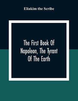 The First Book Of Napoleon, The Tyrant Of The Earth