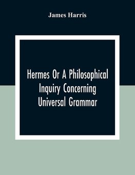 Hermes Or A Philosophical Inquiry Concerning Universal Grammar