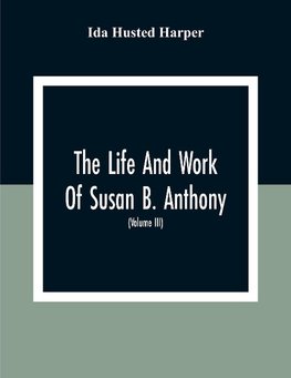 The Life And Work Of Susan B. Anthony