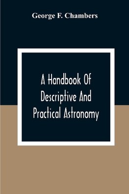 A Handbook Of Descriptive And Practical Astronomy