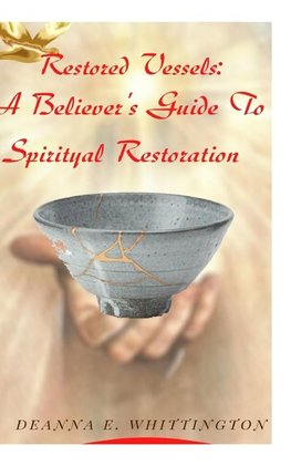 Restored Vessels - A Believer's Guide to Spiritual Restoration