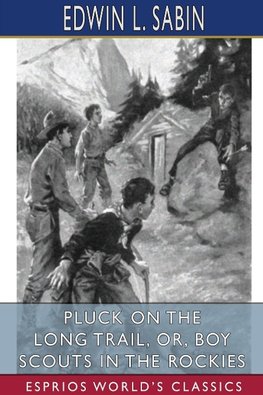 Pluck on the Long Trail, or, Boy Scouts in the Rockies (Esprios Classics)