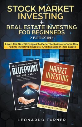 Stock Market Investing + Real Estate Investing For Beginners 2 Books in 1 Learn The Best Strategies To Generate Passive Income Investing In Stocks And Real Estate