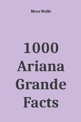 1000 Ariana Grande Facts