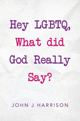 Hey Lgbtq, What Did God Really Say?