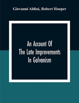 An Account Of The Late Improvements In Galvanism