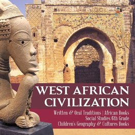 West African Civilization | Written & Oral Traditions | African Books | Social Studies 6th Grade | Children's Geography & Cultures Books