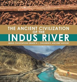 The Ancient Civilization of the Indus River | Indus Civilization Grade 4 | Children's Ancient History