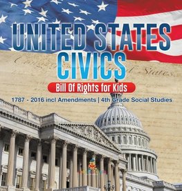 United States Civics - Bill Of Rights for Kids | 1787 - 2016 incl Amendments | 4th Grade Social Studies