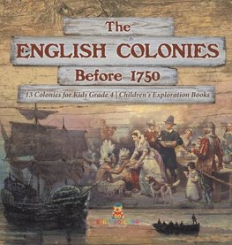 The English Colonies Before 1750 | 13 Colonies for Kids Grade 4 | Children's Exploration Books