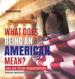 What Does Being an American Mean? Laws and Citizen Responsibilities | American Constitution Book Grade 4 | Children's Government Books