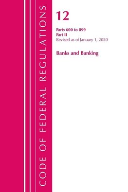 Code of Federal Regulations, Title 12 Banks and Banking 600-899, Revised as of January 1, 2020