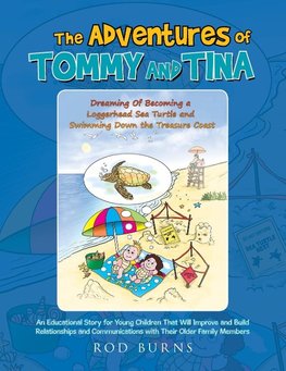 The Adventures of Tommy and Tina Dreaming of Becoming a Loggerhead Sea Turtle and Swimming Down the Treasure Coast