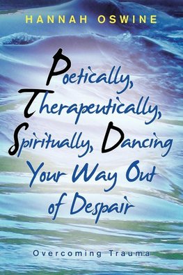 Poetically,  Therapeutically,  Spiritually, Dancing  Your Way out of Despair