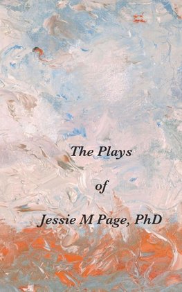 The Plays of Jessie M Page, PhD