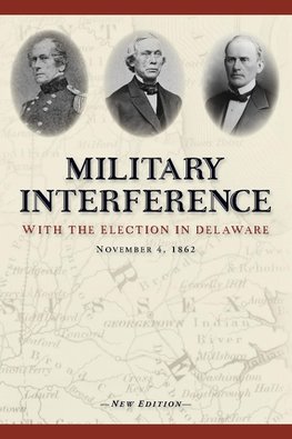 Military Interference With the Election in Delaware, November 4, 1862