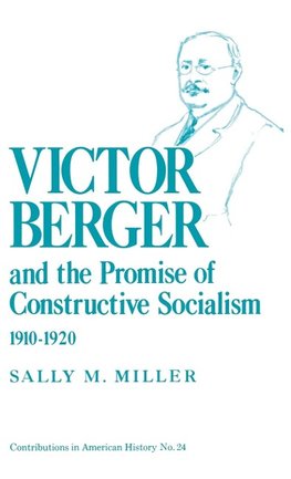 Victor Berger and the Promise of Constructive Socialism, 1910-1920