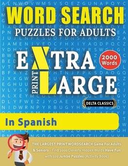 WORD SEARCH PUZZLES EXTRA LARGE PRINT FOR ADULTS  IN SPANISH - Delta Classics - The LARGEST PRINT WordSearch Game for Adults And Seniors - Find 2000 Cleverly Hidden Words - Have Fun with 100 Jumbo Puzzles (Activity Book)