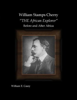 William Stamps Cherry - "THE African Explorer" - Before and After Africa