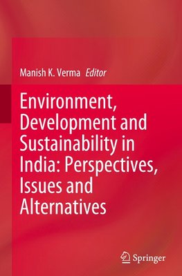 Environment, Development and Sustainability in India: Perspectives, Issues and Alternatives