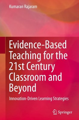 Evidence-Based Teaching for the 21st Century Classroom and Beyond