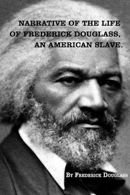 Narrative of   The Life of FREDERICK DOUGLASS,  An American Slave.